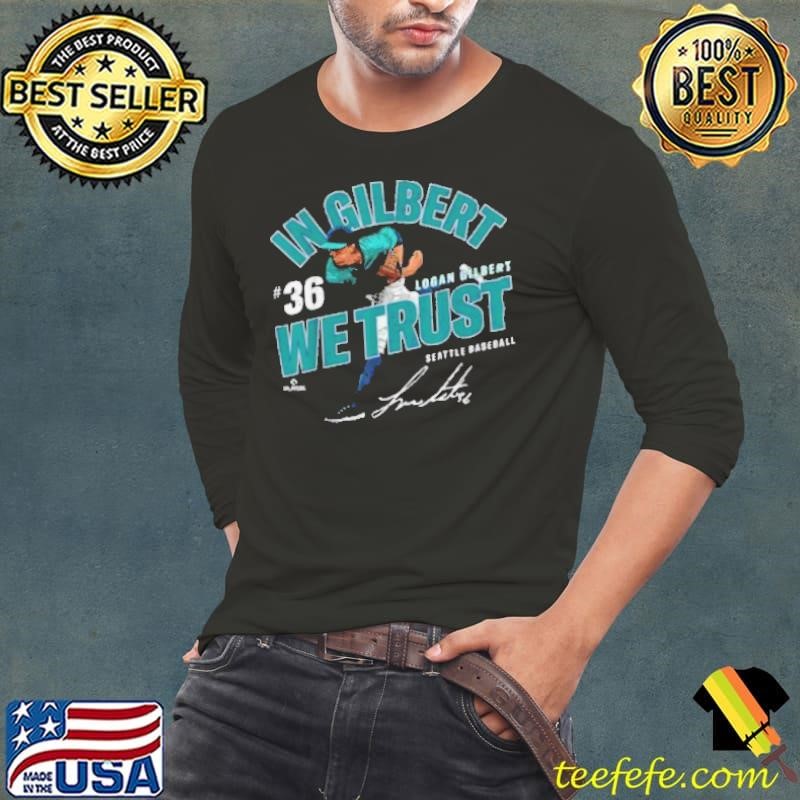 In Gilbert We Trust Logan Gilbert Seattle Baseball MLBPA Shirt