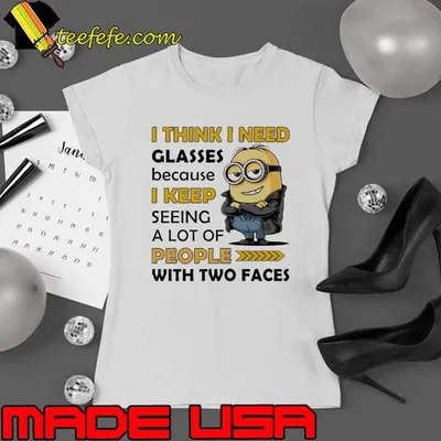 Minion I think I need glasses because I keep seeing a lot of people with two faces shirt