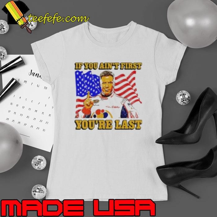 Ricky Bobby if you ain’t first you’re last Ladies tee