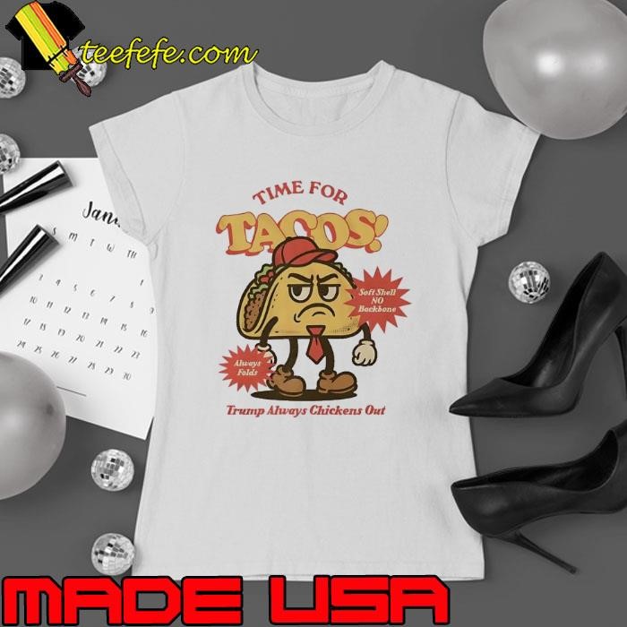 Time for Tacos Trump always Chicken out Ladies tee