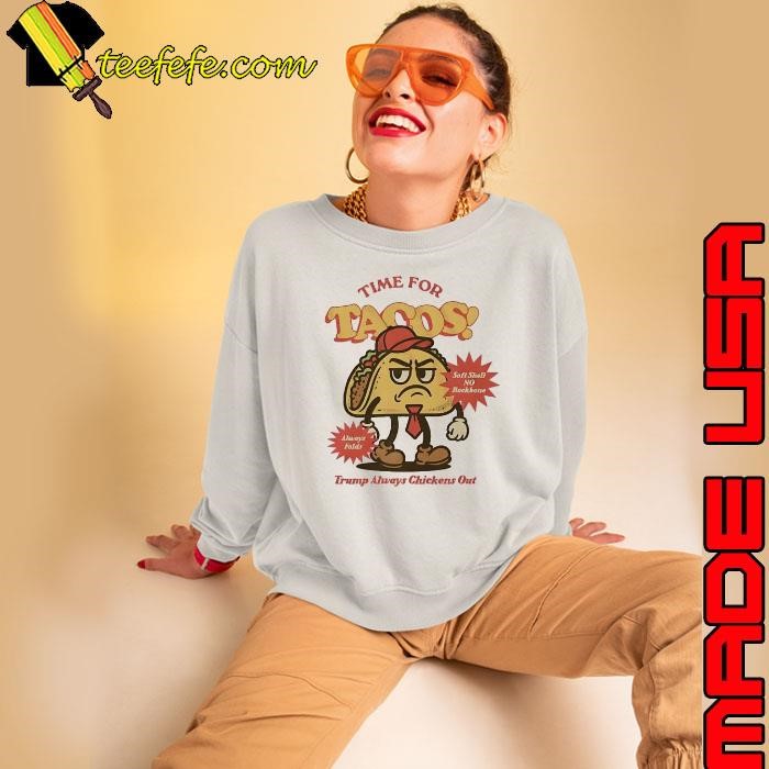 Time for Tacos Trump always Chicken out shirt