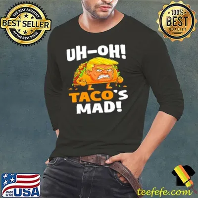 Trump Uh-oh Taco's Mad Shirt