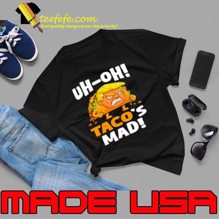 Trump Uh-oh Taco's Mad Unisex