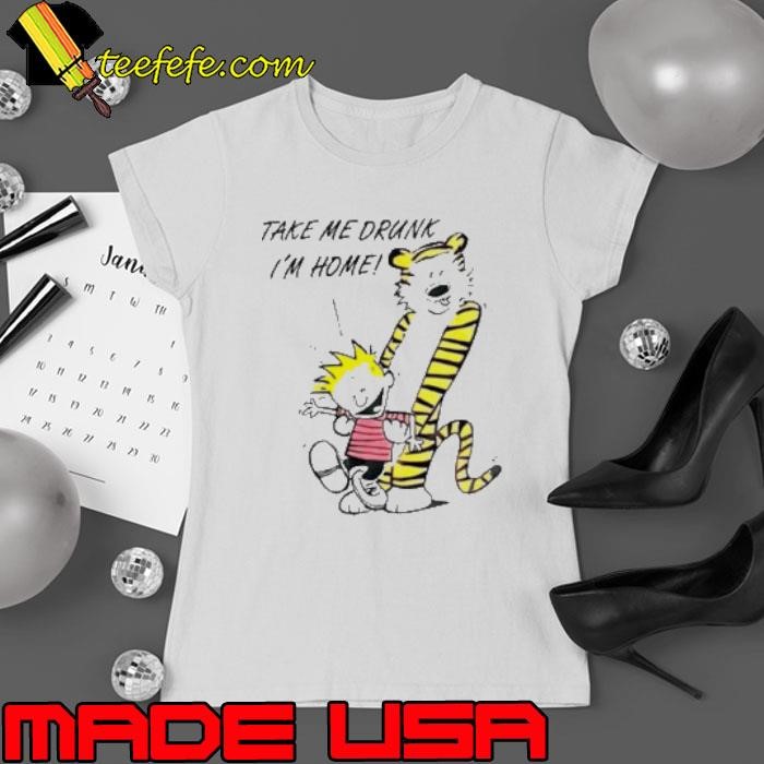 90’s Calvin And Hobbes Take Me Drunk I’m Home Ladies tee