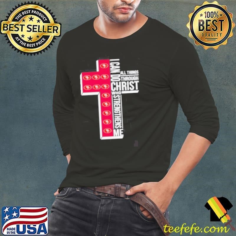 I can do all things through Christ who strengthens me San Francisco 49ers logo shirt
