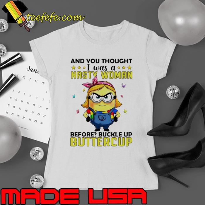 Minion and you thought nasty woman was a before Ladies tee