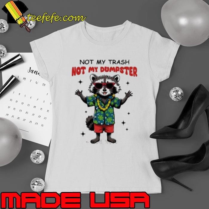 Raccoon not my trash not my Dumpster Ladies tee