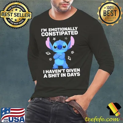 Stitch I’m Emotionally Constipated I Haven’t Given A Shit In Days shirt