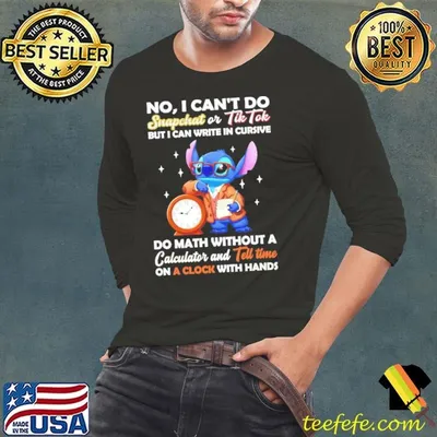 Stitch No I Can’t Do Snapchat Or Tiktok But I Can Write In Cursive shirt