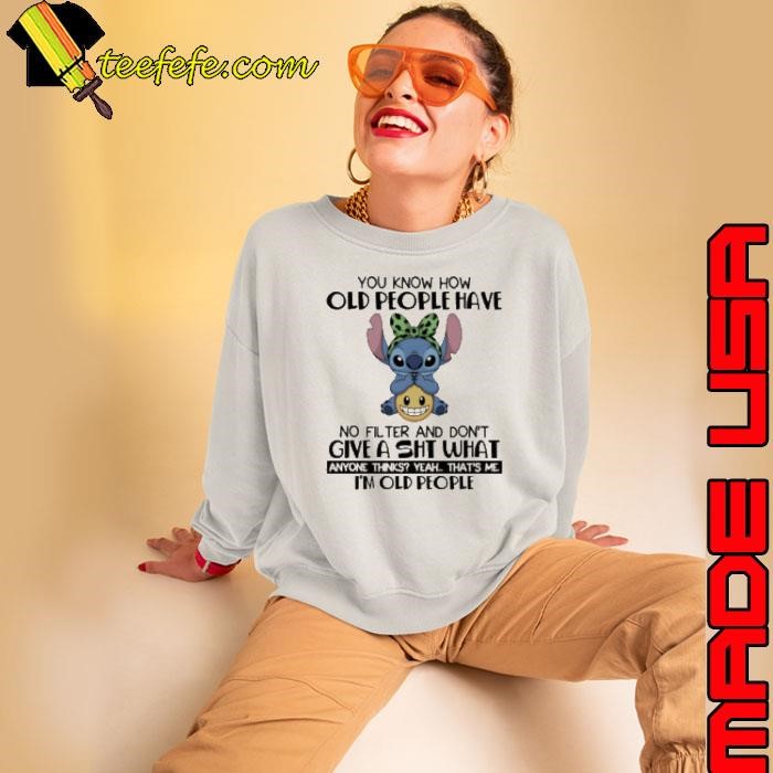 Stitch you know how old people have no filter and don’t give a shit shirt