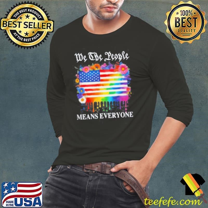 We The People Means Everyone Rainbow LGBT Gay Lesbian Pride shirt