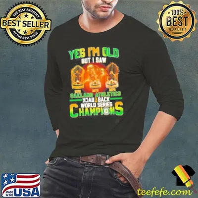 Yes I’m old but I saw Oakland Athletics back 3 back World Series Champions shirt