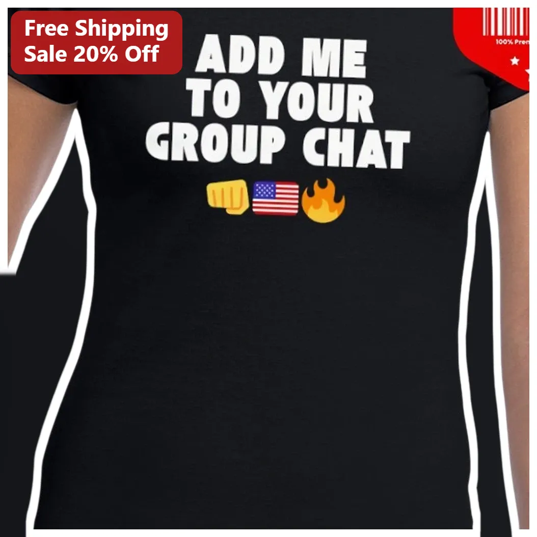 Add Me To Your Group Chat Tee Funny Social Media Gamer Gift Black Graphic T-Shirt