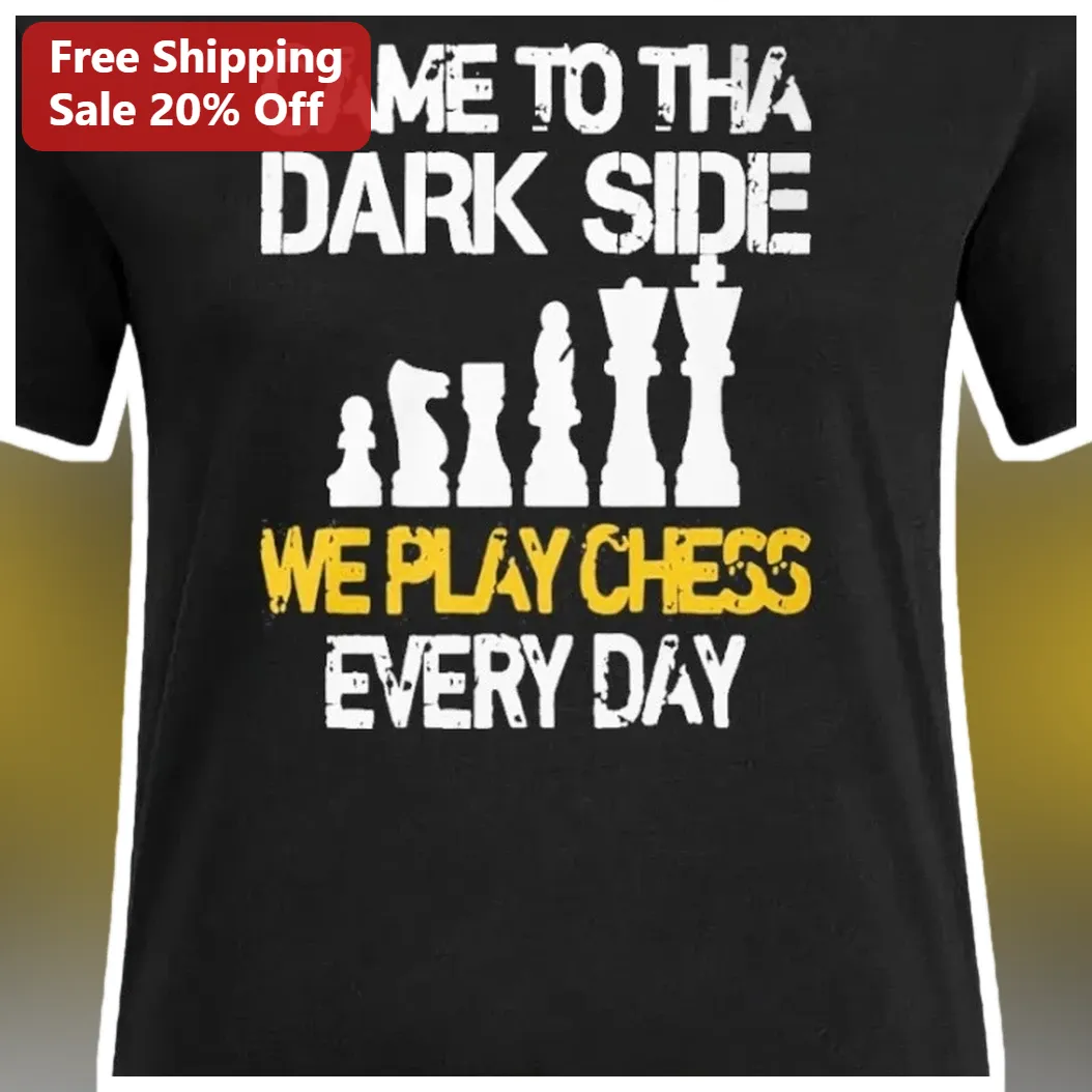 Came To Tha Dark Side We Play Chess Every Day Tee Funny Chess Humor Graphic Shirt available at our Austin, Texas warehouse