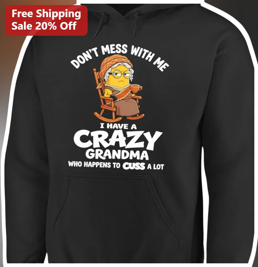 Crazy Grandma Who Cusses Hoodie Don't Mess With Me Funny Gift for Grandmother available at our Austin, Texas warehouse