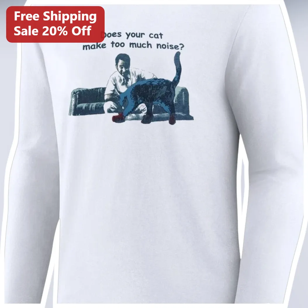 Does Your Cat Make Too Much Noise Long Sleeve Tee Funny Cat Owner Gift available at our Austin, Texas warehouse