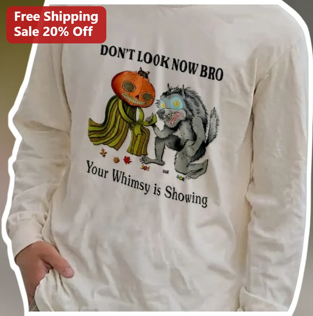 Don't Look Now Bro Your Whimsy is Showing Long Sleeve Shirt Halloween Horror Movie Gift