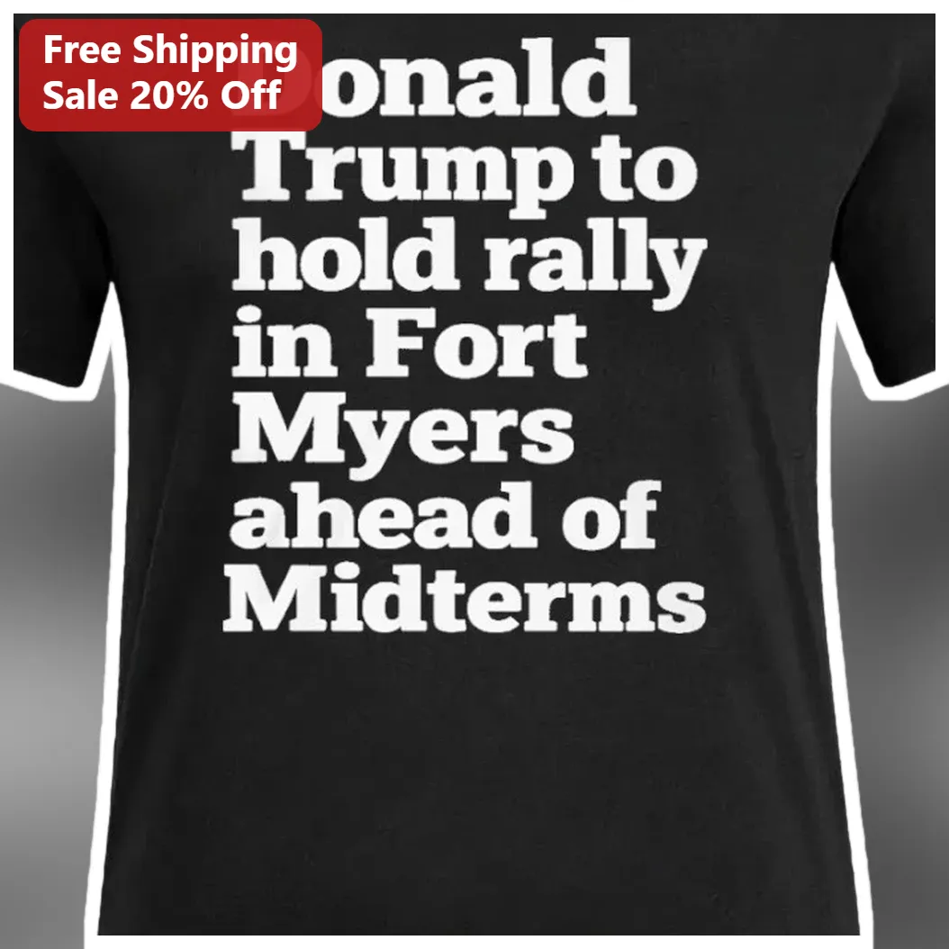Donald Trump Fort Myers Rally Midterms Tee available at our Austin, Texas warehouse