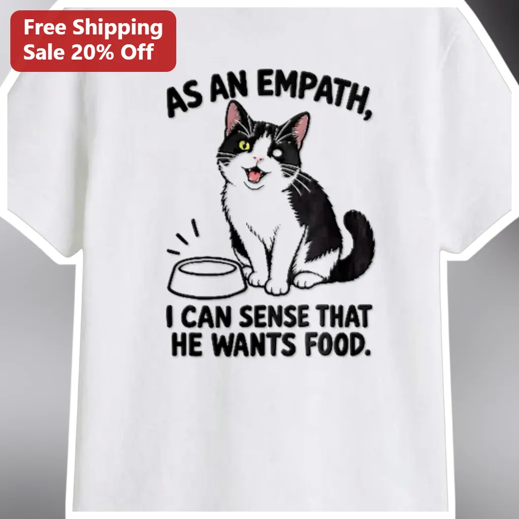 Empath Humor Tee As An Empath I Can Sense That He Wants Food Funny Cat Graphic Shirt Gift for Highly available at our Austin, Texas warehouse