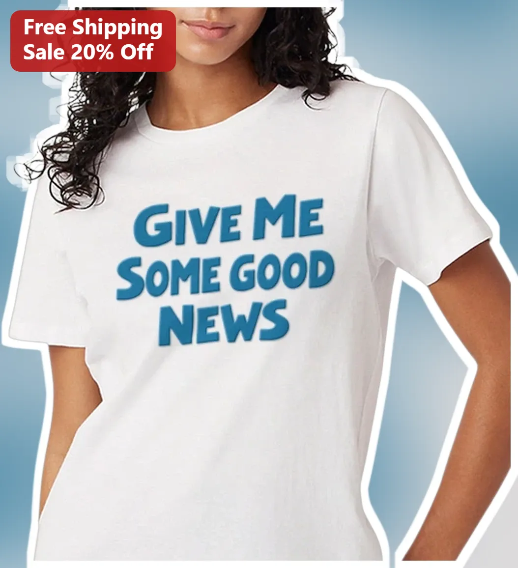 Give Me Some Good News Tee Positive Vibes Graphic T-Shirt For Optimists available at our Austin, Texas warehouse