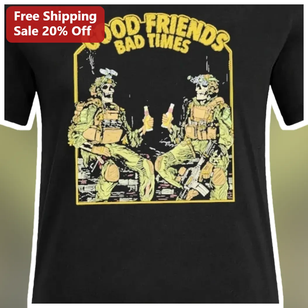Good Friends Bad Times Tactical Skeleton Soldier Graphic Tee Military Humor Gift for Veterans available at our Austin, Texas warehouse