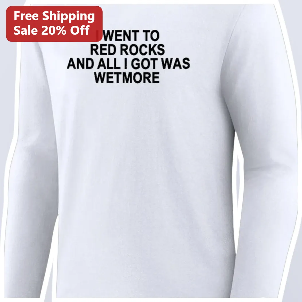 I Went To Red Rocks And All I Got Was Wetmore Long Sleeve Tee Funny Concert Souvenir Gift available at our Austin, Texas warehouse
