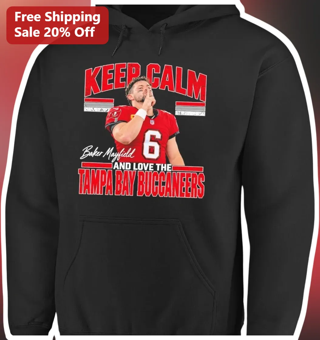 Keep Calm And Love The Tampa Bay Buccaneers Hoodie Baker Mayfield NFL Fan Apparel available at our Austin, Texas warehouse