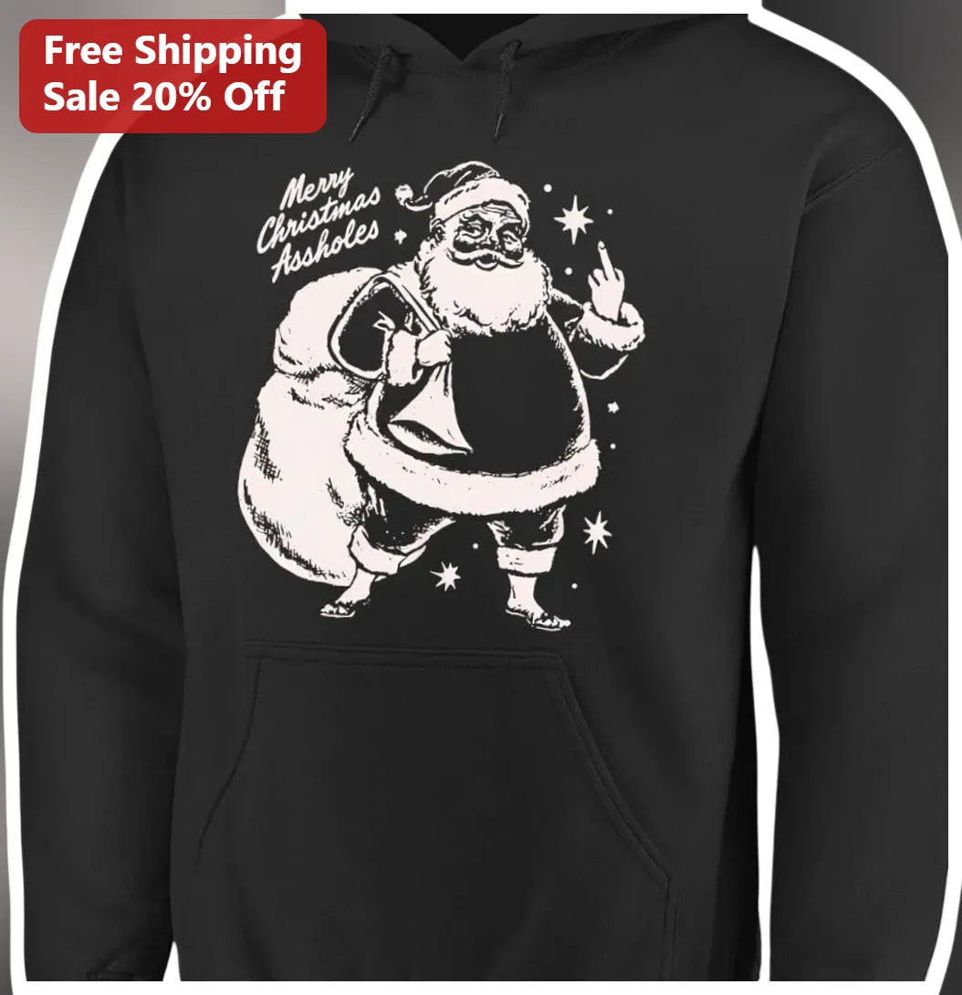 Merry Christmas Assholes Hoodie Funny Sarcastic Santa Claus Sweatshirt Edgy Holiday Gift for Adults