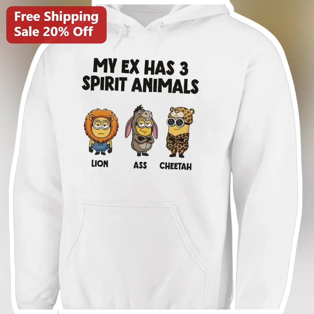 My Ex Has 3 Spirit Animals Lion Ass Cheetah Minions Funny Graphic Hoodie Gift available at our Austin, Texas warehouse