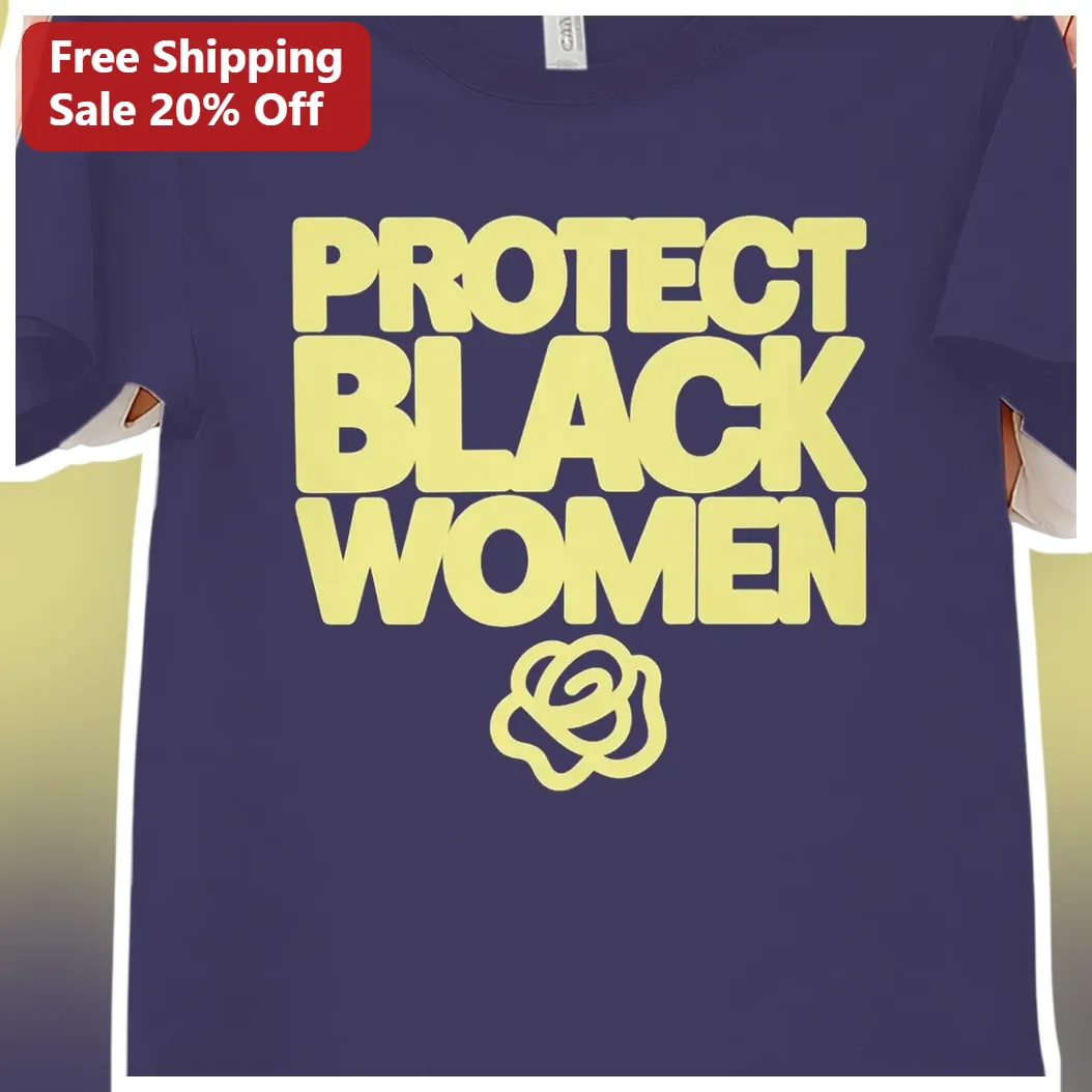 Protect Black Women Tee Social Justice Protest Shirt Feminist Activism Apparel available at our Austin, Texas warehouse