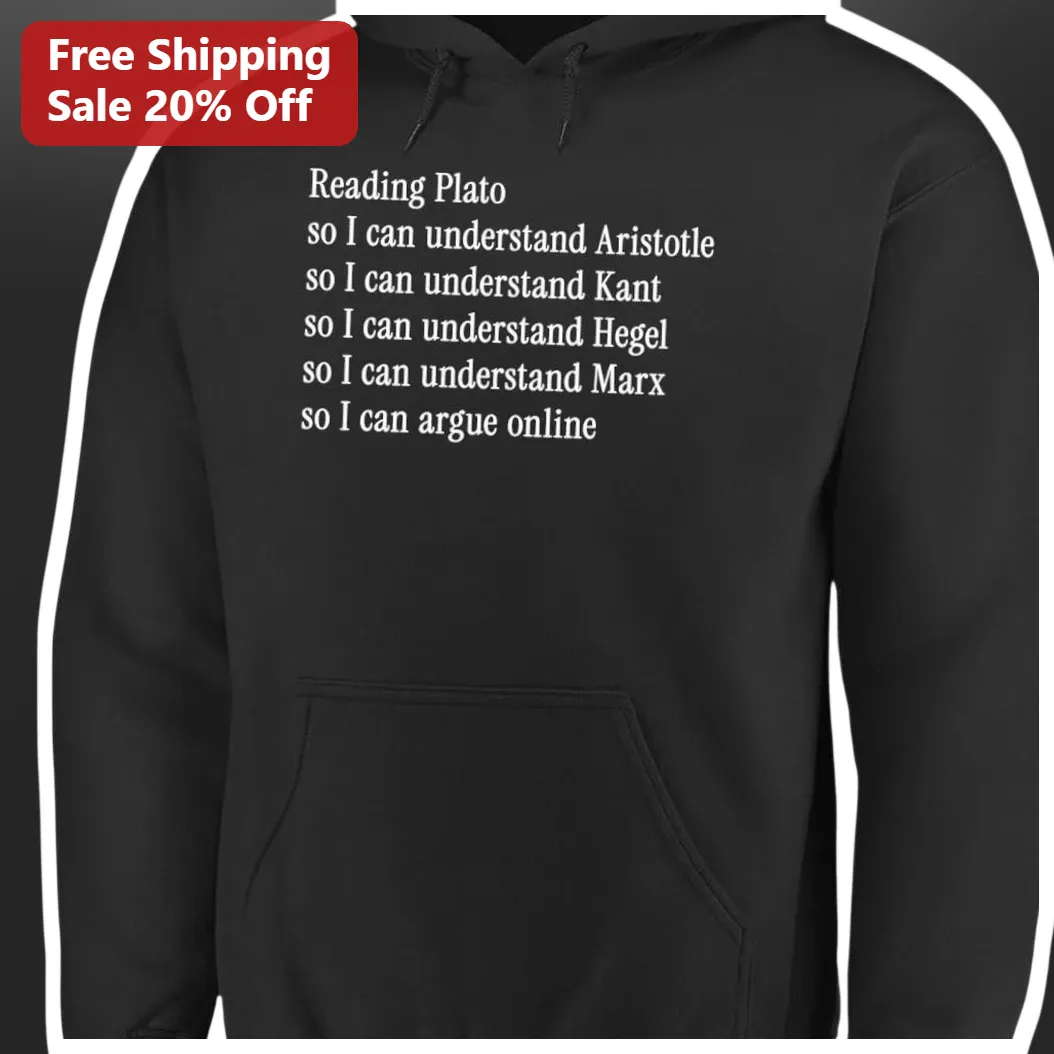 Reading Plato So I Can Understand Aristotle Philosophy Hoodie Gift for Students available at our Austin, Texas warehouse