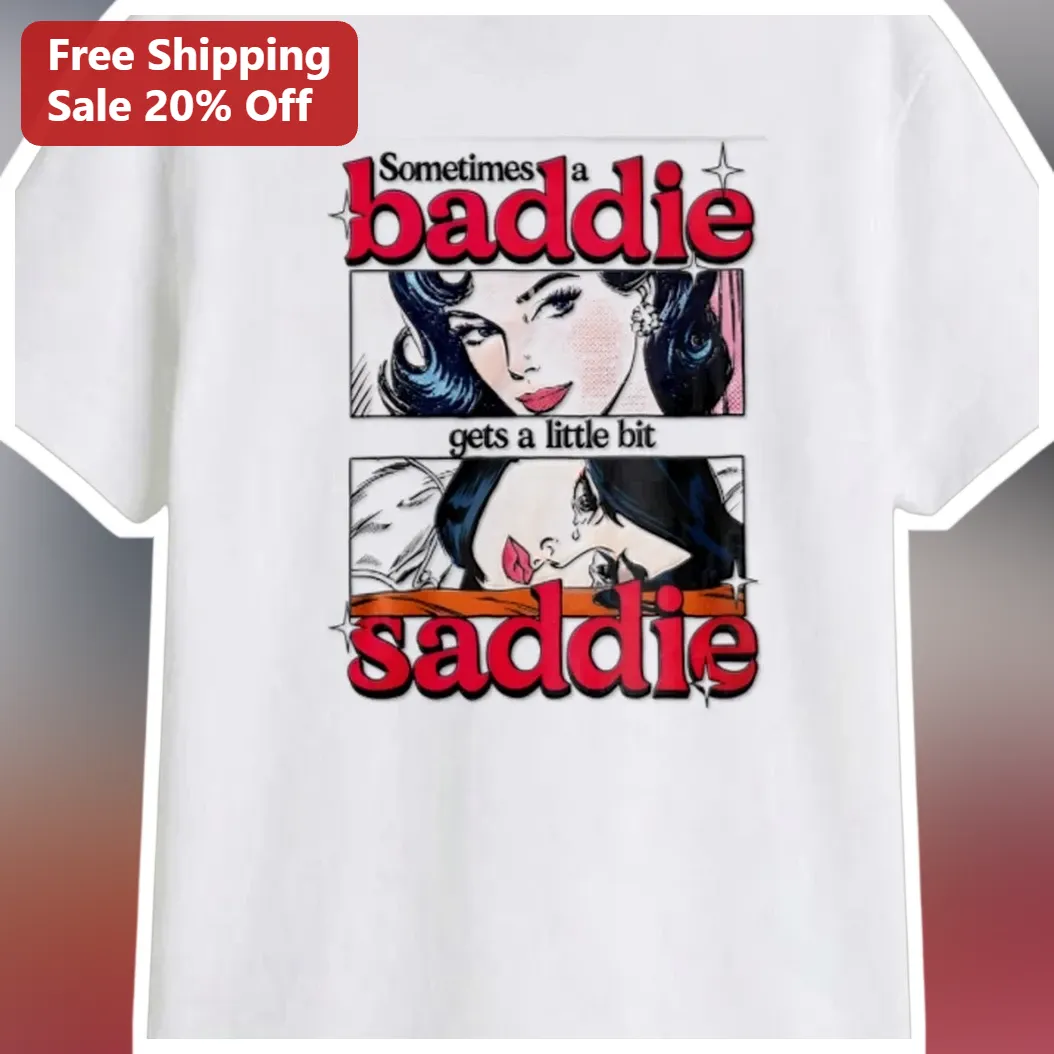 Sometimes a Baddie Gets a Little Bit Saddie Funny Meme Pop Art Graphic Tee for Women available at our Austin, Texas warehouse