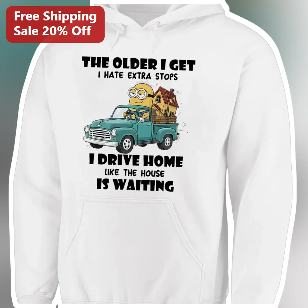 The Older I Get I Hate Extra Stops Minion Hoodie Funny Aging Gift available at our Austin, Texas warehouse