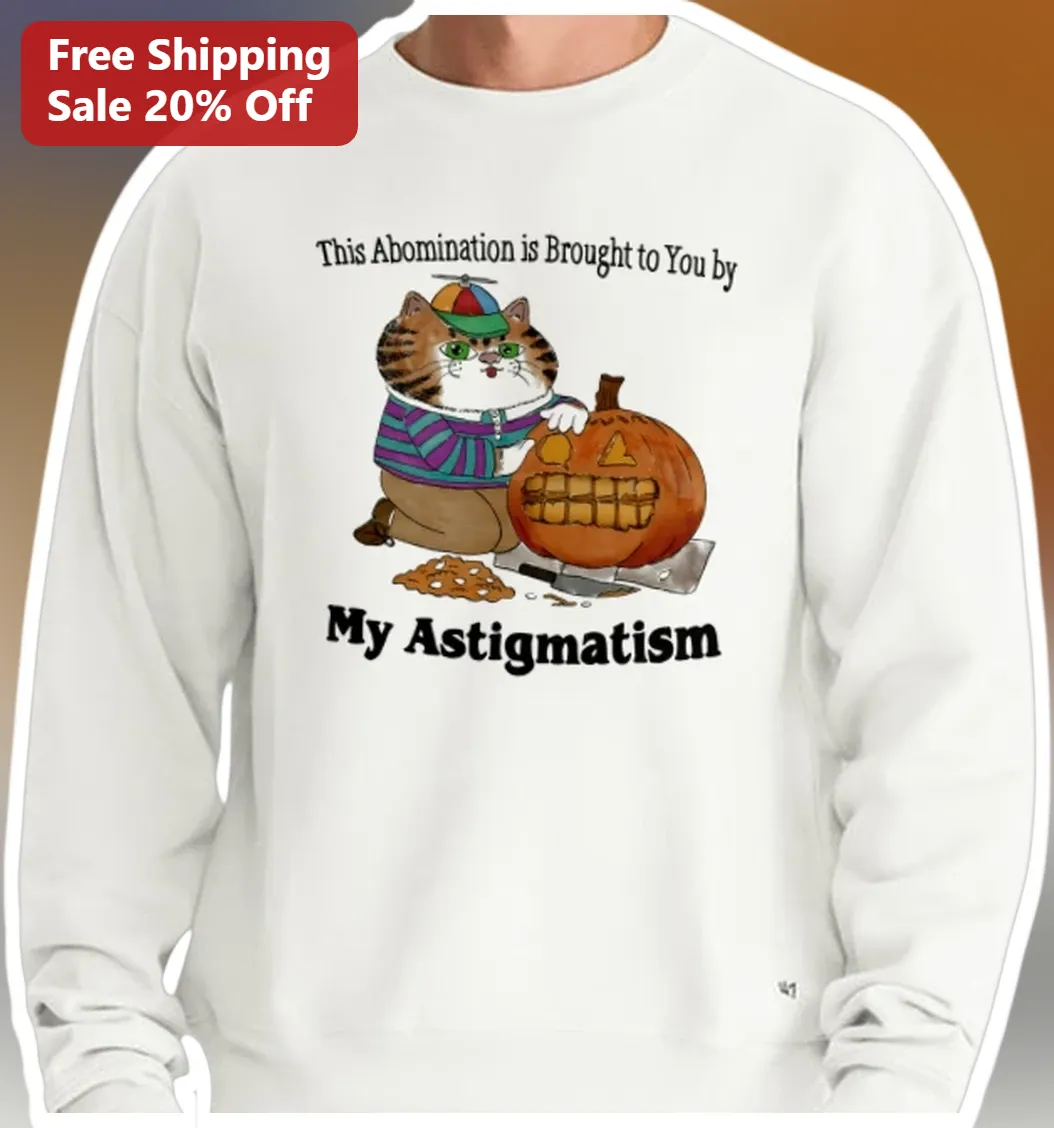 This Abomination is Brought to You by My Astigmatism Funny Halloween Cat Sweatshirt