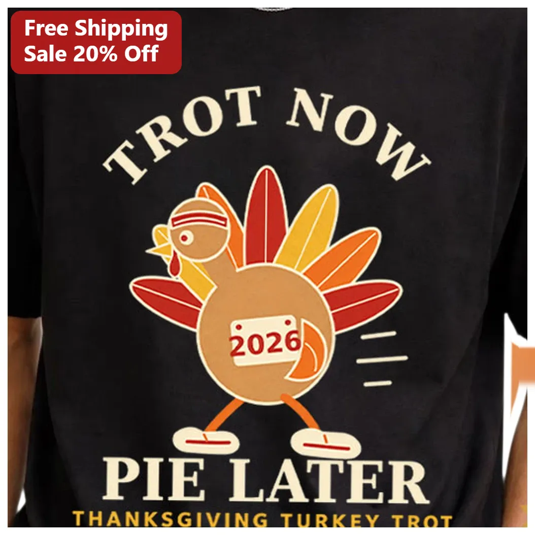 Trot Now Pie Later Thanksgiving Turkey Trot Tee Funny Holiday Running Shirt Gift