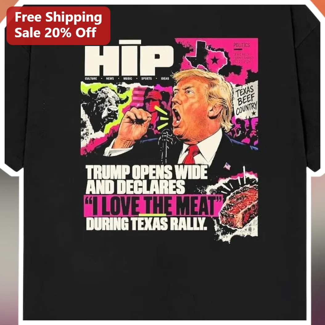 Trump Texas Rally I Love The Meat Quote Graphic Tee Political Satire Humor Shirt available at our Austin, Texas warehouse