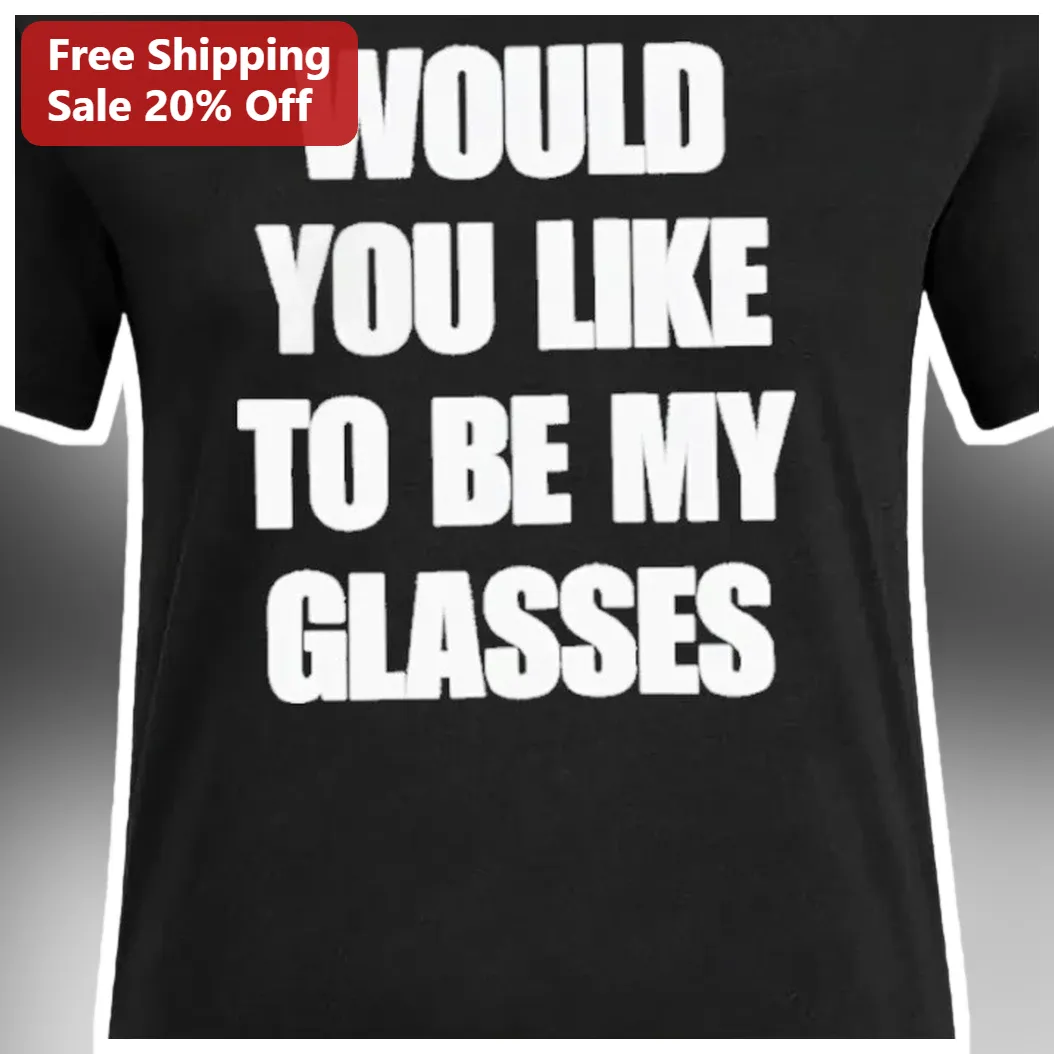 Would You Like To Be My Glasses Tee Funny Lazytown Meme Gift for Couples