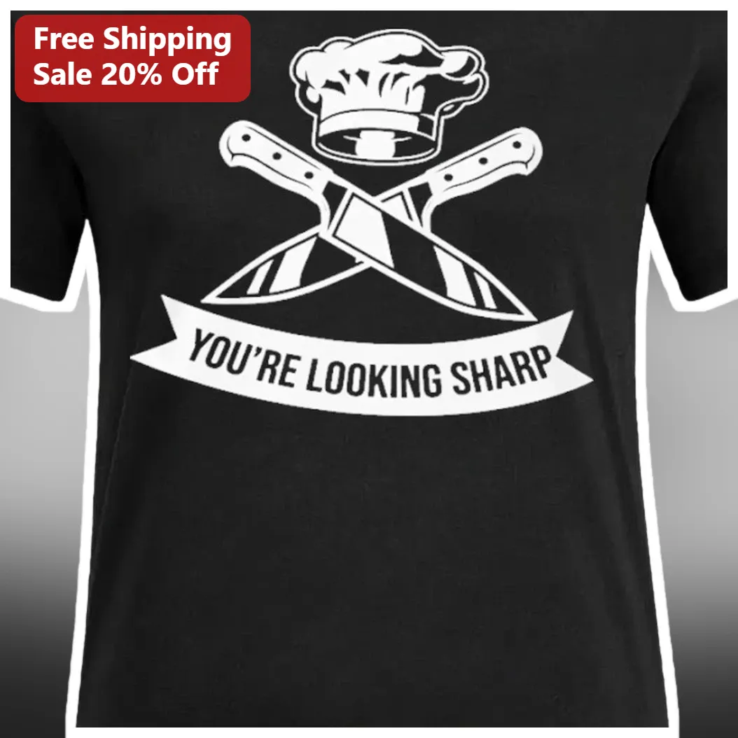 You're Looking Sharp Chef Tee Funny Culinary Pun Graphic T-Shirt for Cooks and Bakers available at our Austin, Texas warehouse