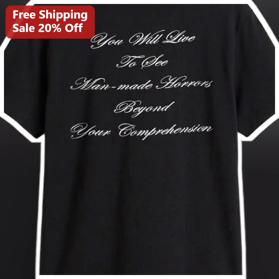 You Will Live To See Man-made Horrors Beyond Your Comprehension Dark Humor Graphic Tee available at our Austin, Texas warehouse